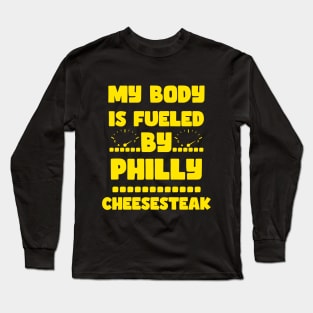 My Body Is Fueled by Philly Cheesesteak - Funny Sarcastic Saying Quotes For Cheesteak Lovers Long Sleeve T-Shirt